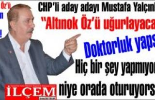 Mustafa Yalçınkaya '“Altınok Öz’ü uğurlayacağız,...