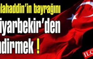 Salahaddin’in bayrağını Diyarbekir’den indirmek!