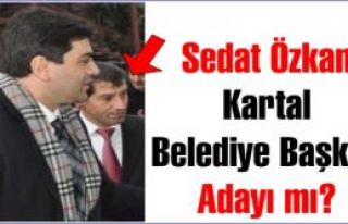 Sedat Özkan DP Kartal Belediye başkan adayı mı?