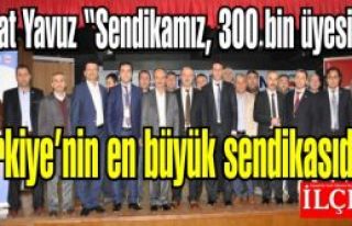 Talat Yavuz '’Sendikamız, 300 bin üyesi ile Türkiye’nin...