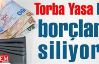 Torba Yasa bu borçları siliyor!