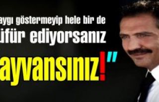 Yavuz Bingöl, kimlere ''Hayvansınız'' dedi.