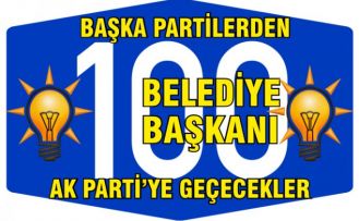 100 Belediye Başkanı AK Parti'ye geçecek