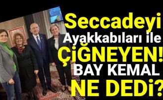 Seccadeyi ayakkabıları ile çiğneyen Kılıçdaroğlu, ne dedi?
