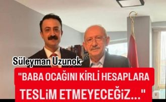 Uzunok, "Baba ocağını kirli hesaplara teslim etmeyeceğiz."