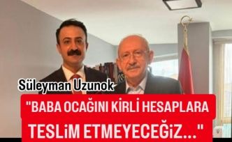 Uzunok, "Baba ocağını kirli hesaplara teslim etmeyeceğiz."