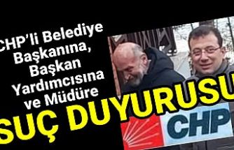 CHP'li Başkan'a, Başkan Yardımcısına ve müdüre savcılığa suç duyurusu