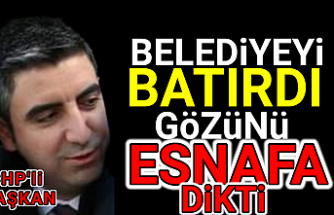 CHP'li Başkan Belediyeyi batırdı, gözünü esnafa dikti.