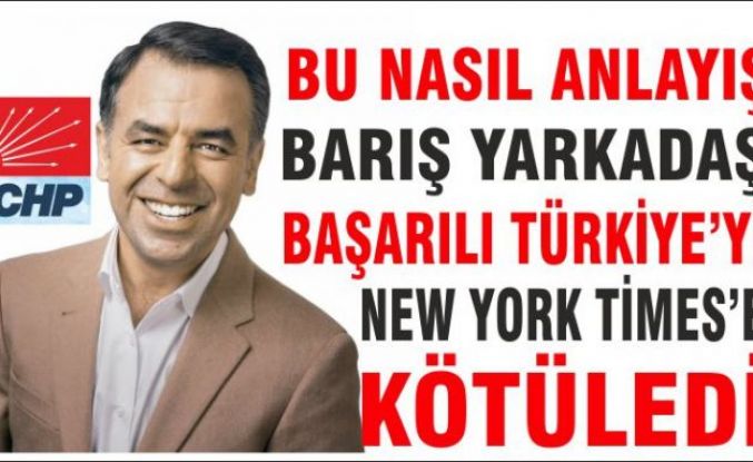 CHP'li Yarkadaş Türkiye'yi New York Times'e kötüledi.