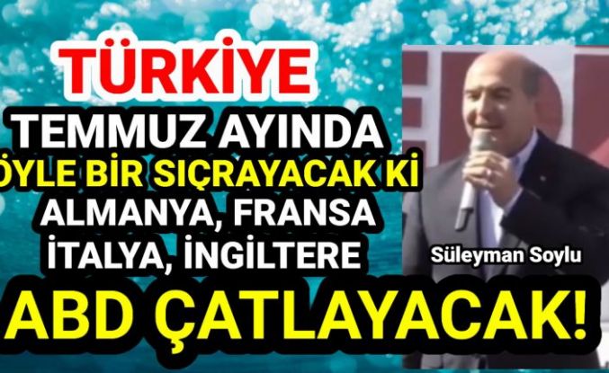 Süleyman Soylu, "Türkiye Temmuz ayında öyle bir sıçrayacak ki, ABD çatlayacak!"