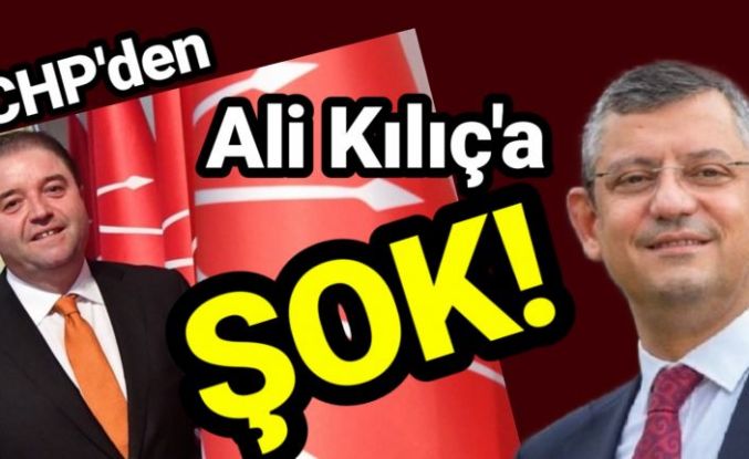 CHP'den Ali Kılıç'a şok hamle!