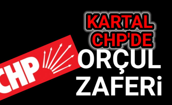 Kartal CHP'de Orçul zaferi!
