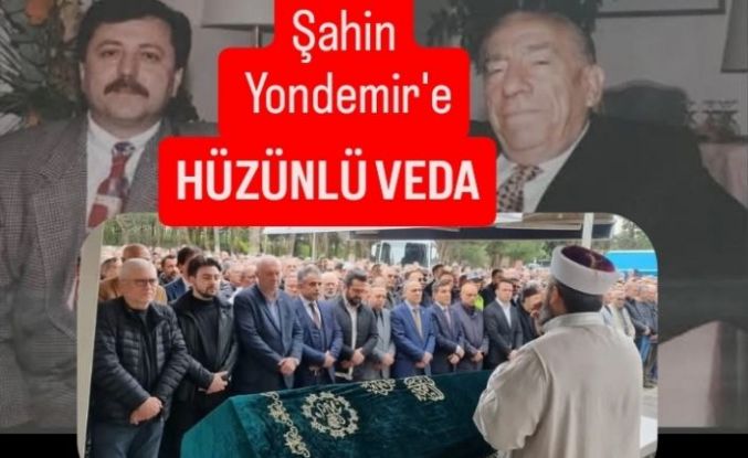 Şahin Yondemir'e hüzünlü veda...