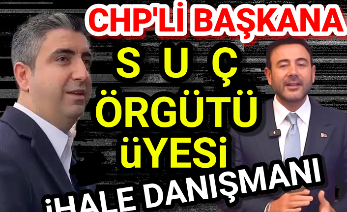 CHP'li Başkana Suç örgütü üyesi ihale danışmanı