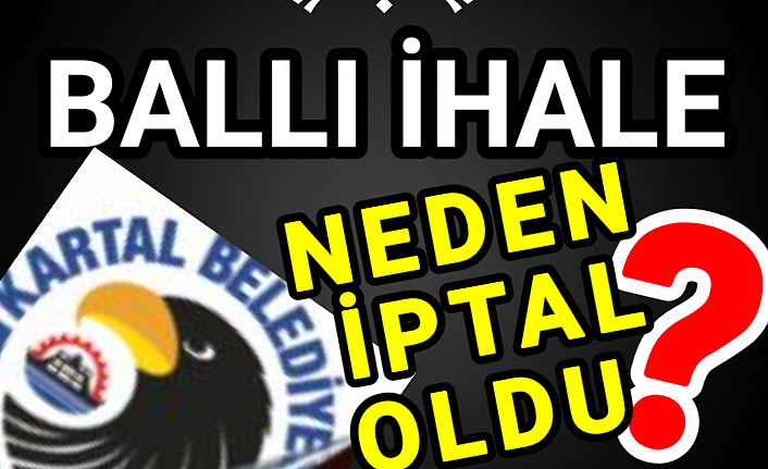 Kartal Belediyesi'nin Ballı ihalesi neden iptal oldu?