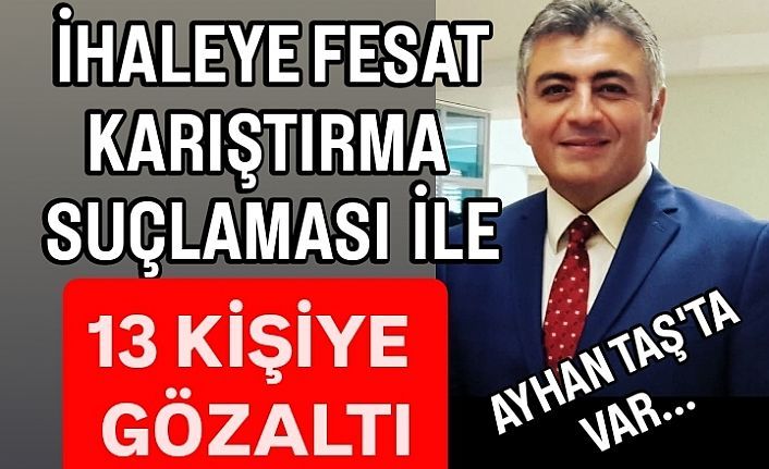 6 ihaleye fesat karıştırma operasyonu.