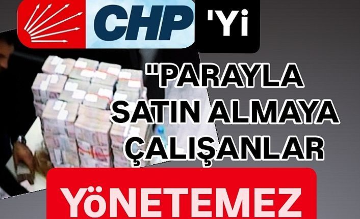 CHP'yi para ile satın almaya çalışanlar yönetemez.